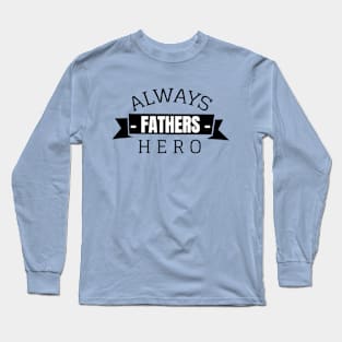 Always Fathers Hero Long Sleeve T-Shirt